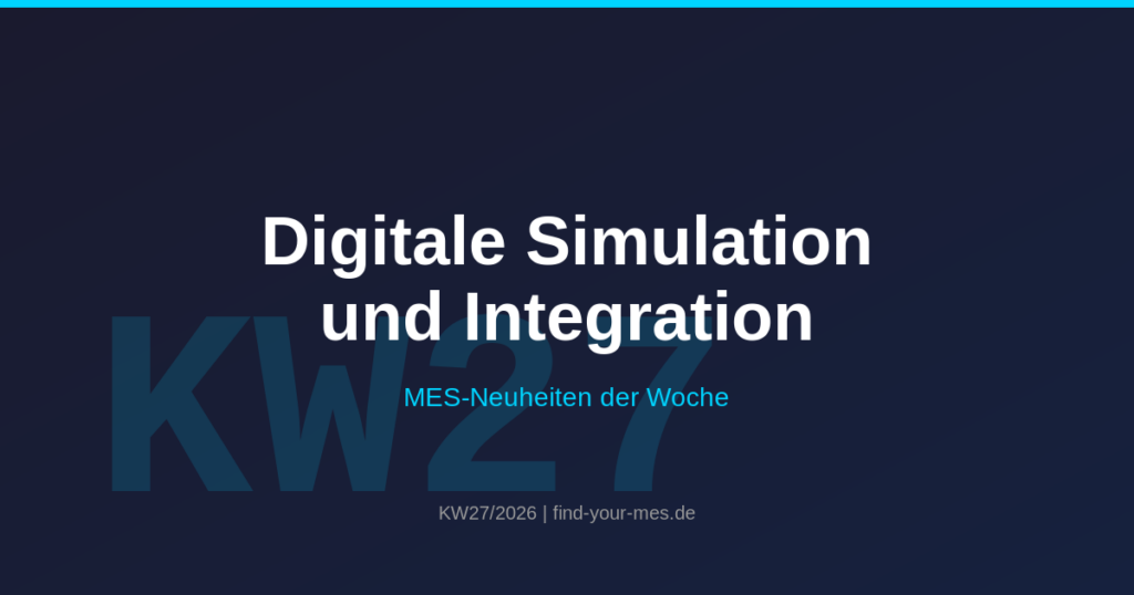 MES Software Launches KW27 2026 – Digitale Simulation und Integration | find-your-mes.de